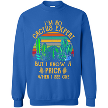 Load image into Gallery viewer, I’m no cactus expert but I know a prick when I see one shirt