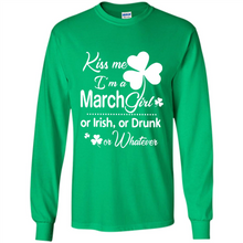 Load image into Gallery viewer, Kiss Me I’m A March Girl Or Irish Or Drunk On Whatever Shirt