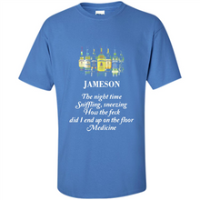 Load image into Gallery viewer, Jameson the night time sniffling sneezing how the feck did I end up on the floor Medicine shirt