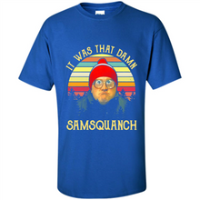 Load image into Gallery viewer, It Was That Damn Samsquanch Shirt
