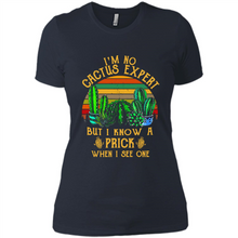 Load image into Gallery viewer, I’m no cactus expert but I know a prick when I see one shirt