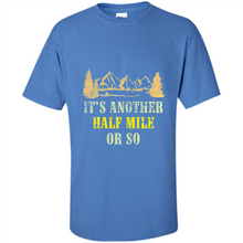 Load image into Gallery viewer, It’s another half mile or so shirt