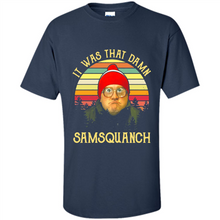 Load image into Gallery viewer, It Was That Damn Samsquanch Shirt