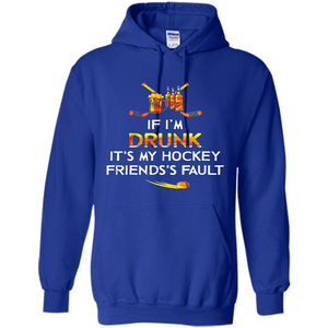 If I’m Drunk It’s My Hockey Friends’s Fault Version2