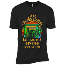 Load image into Gallery viewer, I’m no cactus expert but I know a prick when I see one shirt