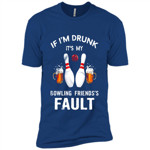 If I’m Drunk It’s My Bowling Friends’s Fault Bowling And Beer Version