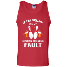 Load image into Gallery viewer, If I’m Drunk It’s My Bowling Friends’s Fault Bowling And Beer Version