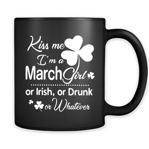 Kiss Me I’m A March Girl Or Irish Or Drunk On Whatever Shirt
