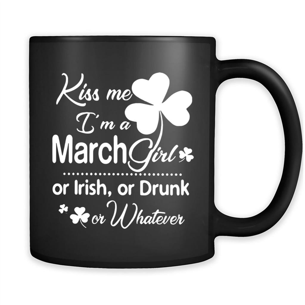Kiss Me I’m A March Girl Or Irish Or Drunk On Whatever Shirt