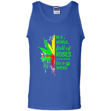 Load image into Gallery viewer, In a world full of roses and sunflowers be a weed shirt