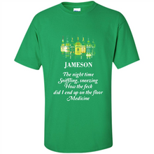 Load image into Gallery viewer, Jameson the night time sniffling sneezing how the feck did I end up on the floor Medicine shirt