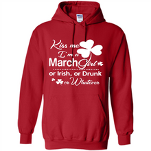 Load image into Gallery viewer, Kiss Me I’m A March Girl Or Irish Or Drunk On Whatever Shirt