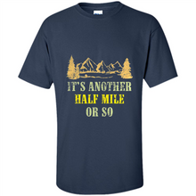 Load image into Gallery viewer, It’s another half mile or so shirt