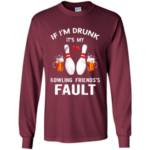 If I’m Drunk It’s My Bowling Friends’s Fault Bowling And Beer Version