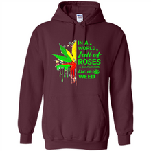 Load image into Gallery viewer, In a world full of roses and sunflowers be a weed shirt