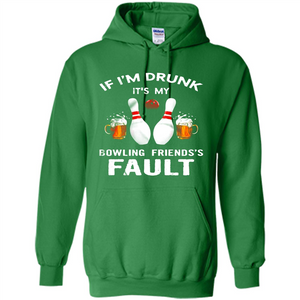 If I’m Drunk It’s My Bowling Friends’s Fault Bowling And Beer Version