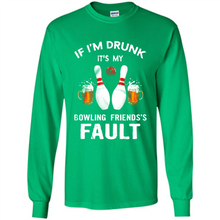 Load image into Gallery viewer, If I’m Drunk It’s My Bowling Friends’s Fault Bowling And Beer Version