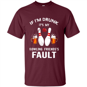 If I’m Drunk It’s My Bowling Friends’s Fault Bowling And Beer Version