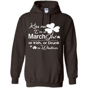 Kiss Me I’m A March Girl Or Irish Or Drunk On Whatever Shirt