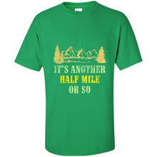 Load image into Gallery viewer, It’s another half mile or so shirt