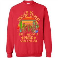 Load image into Gallery viewer, I’m no cactus expert but I know a prick when I see one shirt