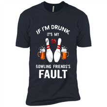 Load image into Gallery viewer, If I’m Drunk It’s My Bowling Friends’s Fault Bowling And Beer Version