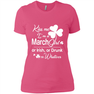 Kiss Me I’m A March Girl Or Irish Or Drunk On Whatever Shirt