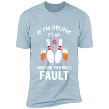 Load image into Gallery viewer, If I’m Drunk It’s My Bowling Friends’s Fault Bowling And Beer Version
