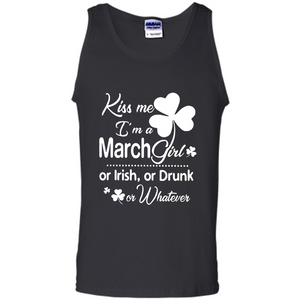 Kiss Me I’m A March Girl Or Irish Or Drunk On Whatever Shirt