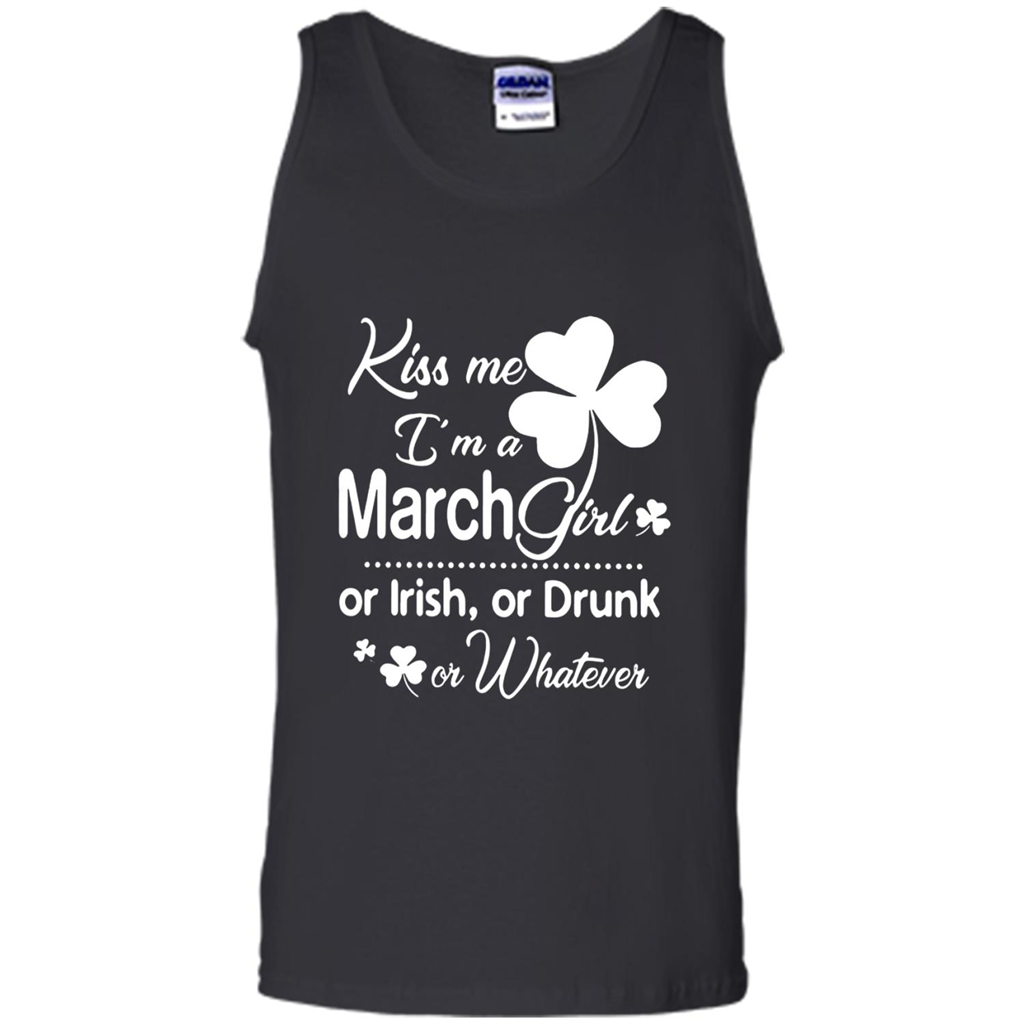 Kiss Me I’m A March Girl Or Irish Or Drunk On Whatever Shirt