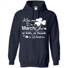 Load image into Gallery viewer, Kiss Me I’m A March Girl Or Irish Or Drunk On Whatever Shirt