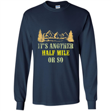 Load image into Gallery viewer, It’s another half mile or so shirt