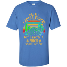 Load image into Gallery viewer, I’m no cactus expert but I know a prick when I see one shirt