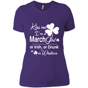 Kiss Me I’m A March Girl Or Irish Or Drunk On Whatever Shirt