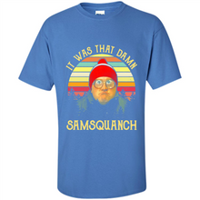 Load image into Gallery viewer, It Was That Damn Samsquanch Shirt