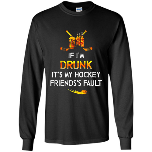 If I’m Drunk It’s My Hockey Friends’s Fault Version2