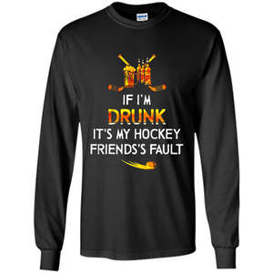 If I’m Drunk It’s My Hockey Friends’s Fault Version2