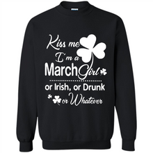 Load image into Gallery viewer, Kiss Me I’m A March Girl Or Irish Or Drunk On Whatever Shirt