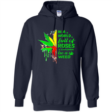 Load image into Gallery viewer, In a world full of roses and sunflowers be a weed shirt