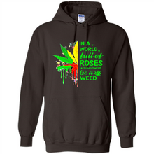 Load image into Gallery viewer, In a world full of roses and sunflowers be a weed shirt