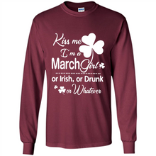 Load image into Gallery viewer, Kiss Me I’m A March Girl Or Irish Or Drunk On Whatever Shirt
