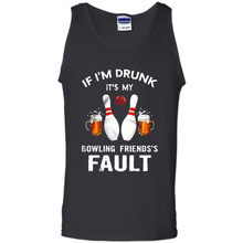 Load image into Gallery viewer, If I’m Drunk It’s My Bowling Friends’s Fault Bowling And Beer Version