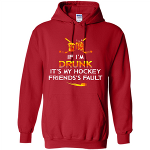 If I’m Drunk It’s My Hockey Friends’s Fault Version2