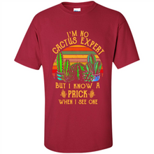 Load image into Gallery viewer, I’m no cactus expert but I know a prick when I see one shirt