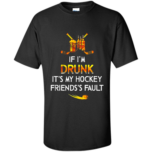 If I’m Drunk It’s My Hockey Friends’s Fault Version2