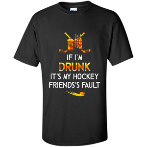 If I’m Drunk It’s My Hockey Friends’s Fault Version2