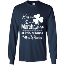 Load image into Gallery viewer, Kiss Me I’m A March Girl Or Irish Or Drunk On Whatever Shirt