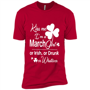 Kiss Me I’m A March Girl Or Irish Or Drunk On Whatever Shirt