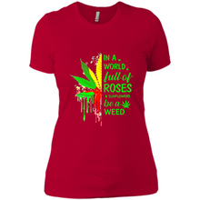 Load image into Gallery viewer, In a world full of roses and sunflowers be a weed shirt