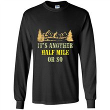 Load image into Gallery viewer, It’s another half mile or so shirt